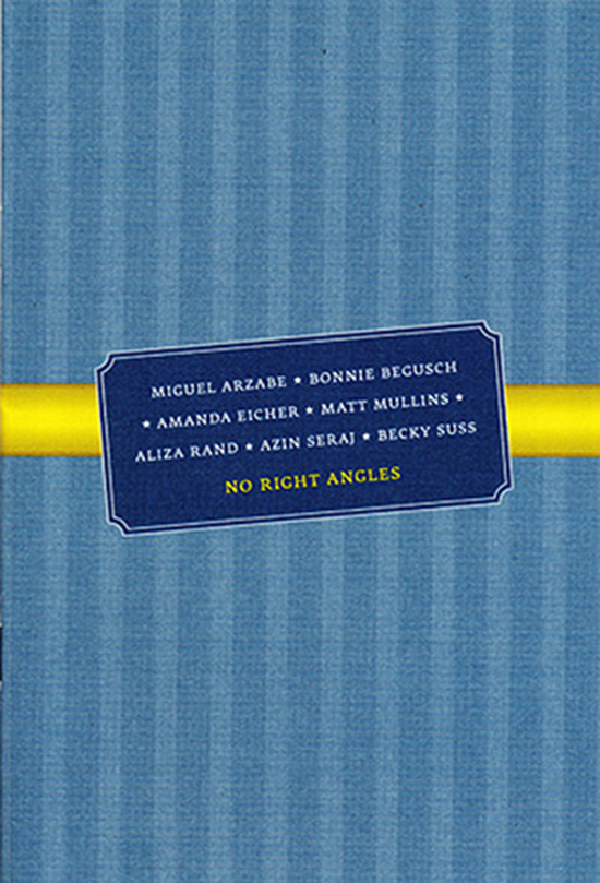 Image for No Right Angles: The 40th Annual University of California, Berkeley: Master of Fine Arts, Graduate exhibition (May 21--June 20, 2010)