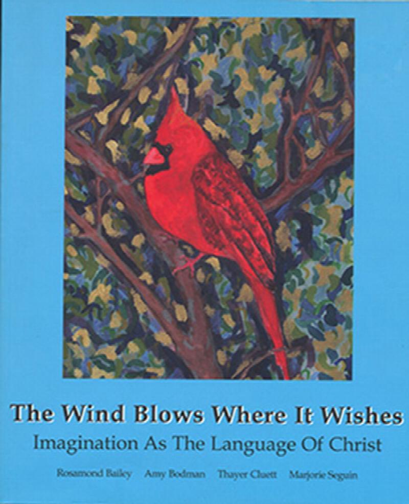 Image for The Wind Blows Where it Wishes: Imagination As The Language of Christ