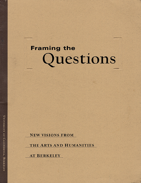 Image for Framing the Questions: New Visions from the Arts and Humanities at Berkeley