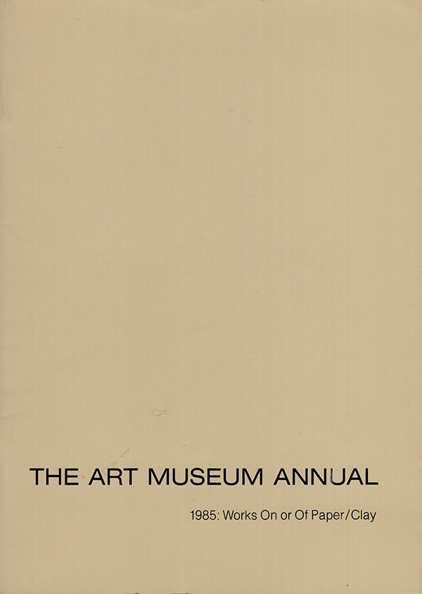 Image for The Art Museum Annual: 1985: Works On or Of Paper/Clay