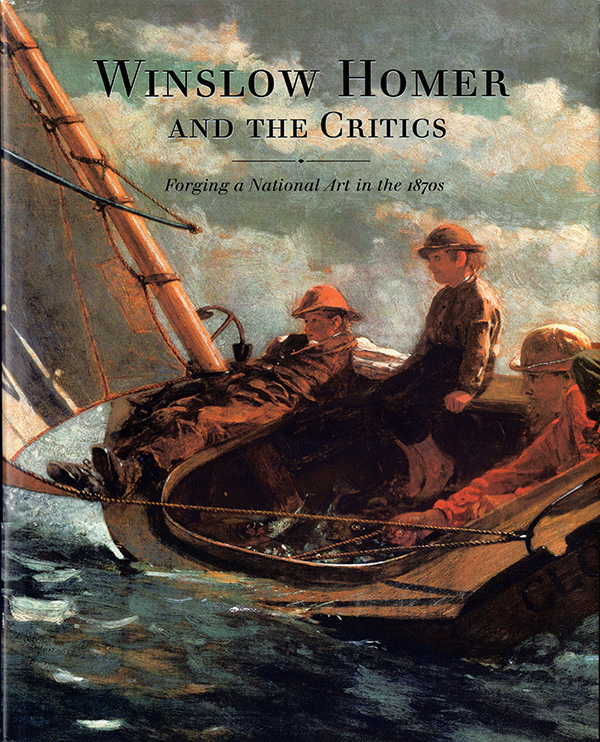 Image for Winslow Homer and the Critics: Forging a National Art in the 1870s