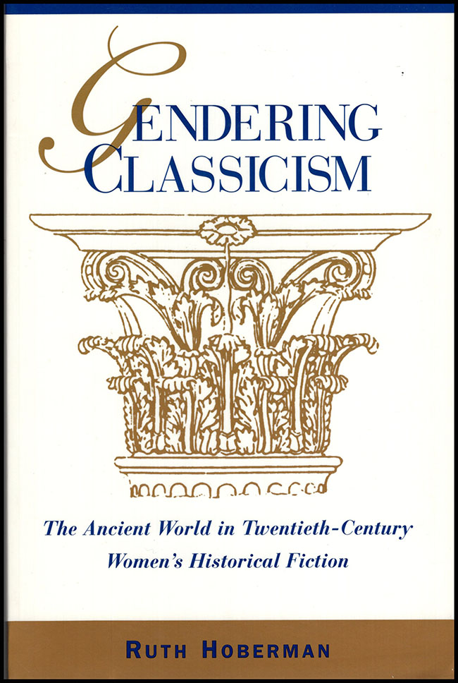 Image for Gendering Classicism: The Ancient World in Twentieth-Century Women's Historical Fiction