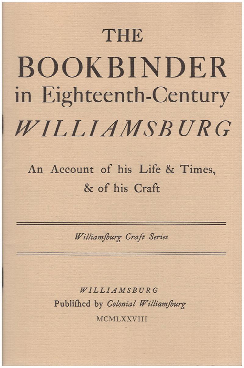 Image for The Bookbinder in Eighteenth-Century Williamsburg: An Account of his Life and Times and of His Craft