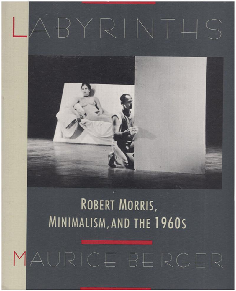 Image for Labyrinths: Robert Morris, Minimalism, And The 1960's