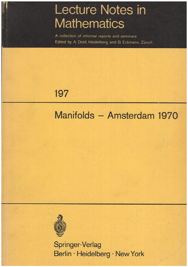 Image for Manifolds-Amsterdam 1970: Proceedings of the Nuffic Summer School on Manifolds, Amsterdam, August 17-29, 1970 (Lecture Notes in Mathematics, 197)