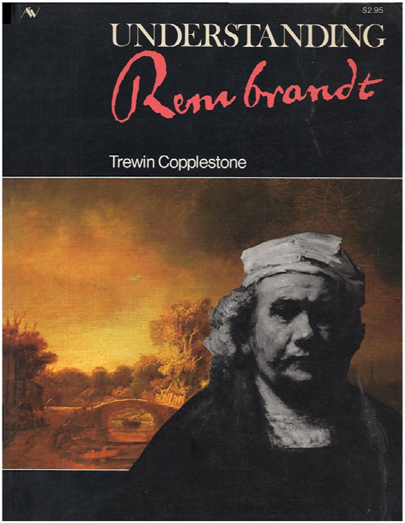 Image for Understanding Rembrandt: A study of the art of the greatest Dutch master of the 17th century