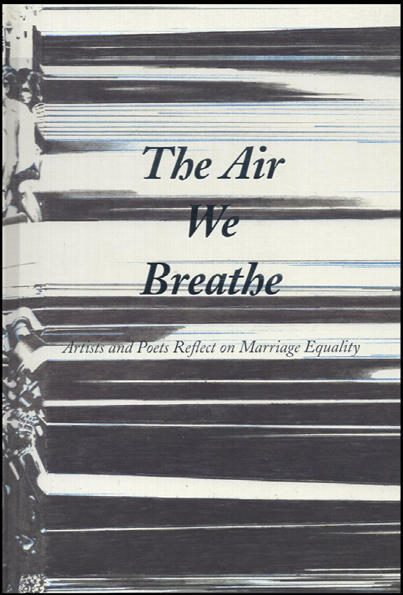 Image for The Air We Breathe: Artists and Poets Reflect on Marriage Equality