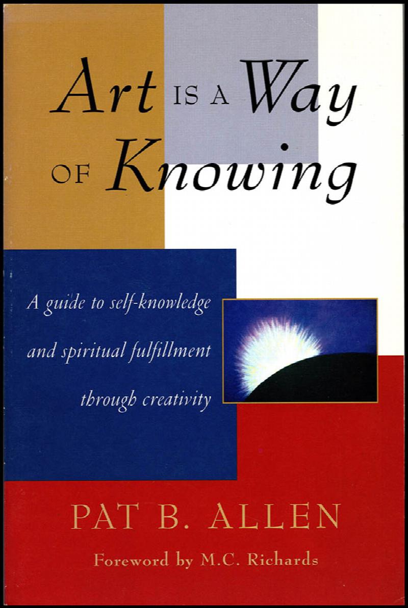 Image for Art Is a Way of Knowing: A Guide to Self-Knowledge and Spiritual Fulfillment through Creativity