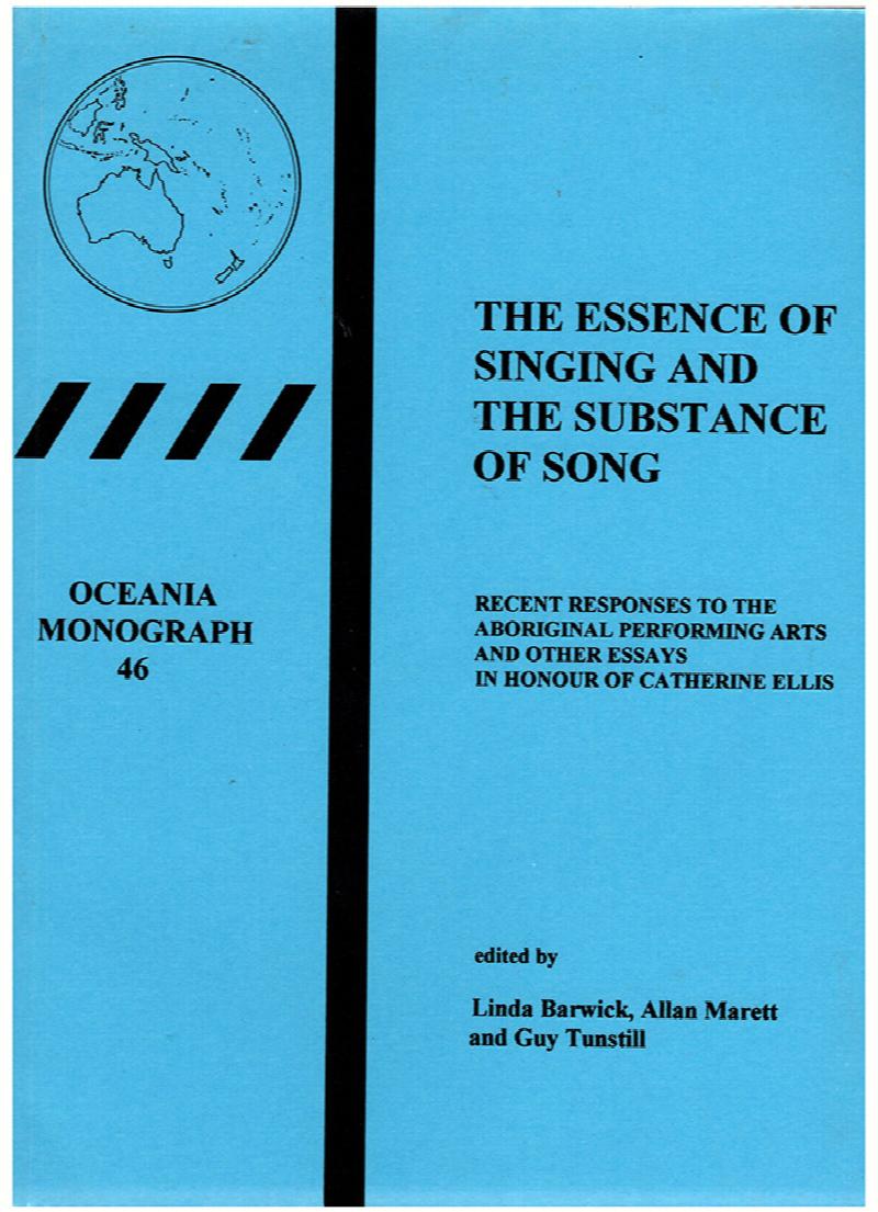 Image for The Essence of Singing and the Substance of Song: Recent Responses to the Aboriginal Performing Arts and Other Essays in Honour of Catherine Ellis (Oceania Monograph, 46)