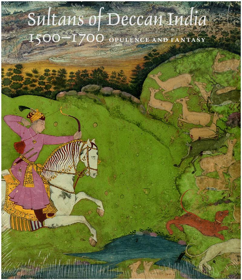 Image for Sultans of Deccan India, 1500–1700: Opulence and Fantasy