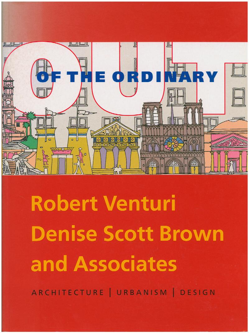 Image for Out of the Ordinary: Robert Venturi, Denise Scott Brown and Associates: Architecture, Urbanism, Design