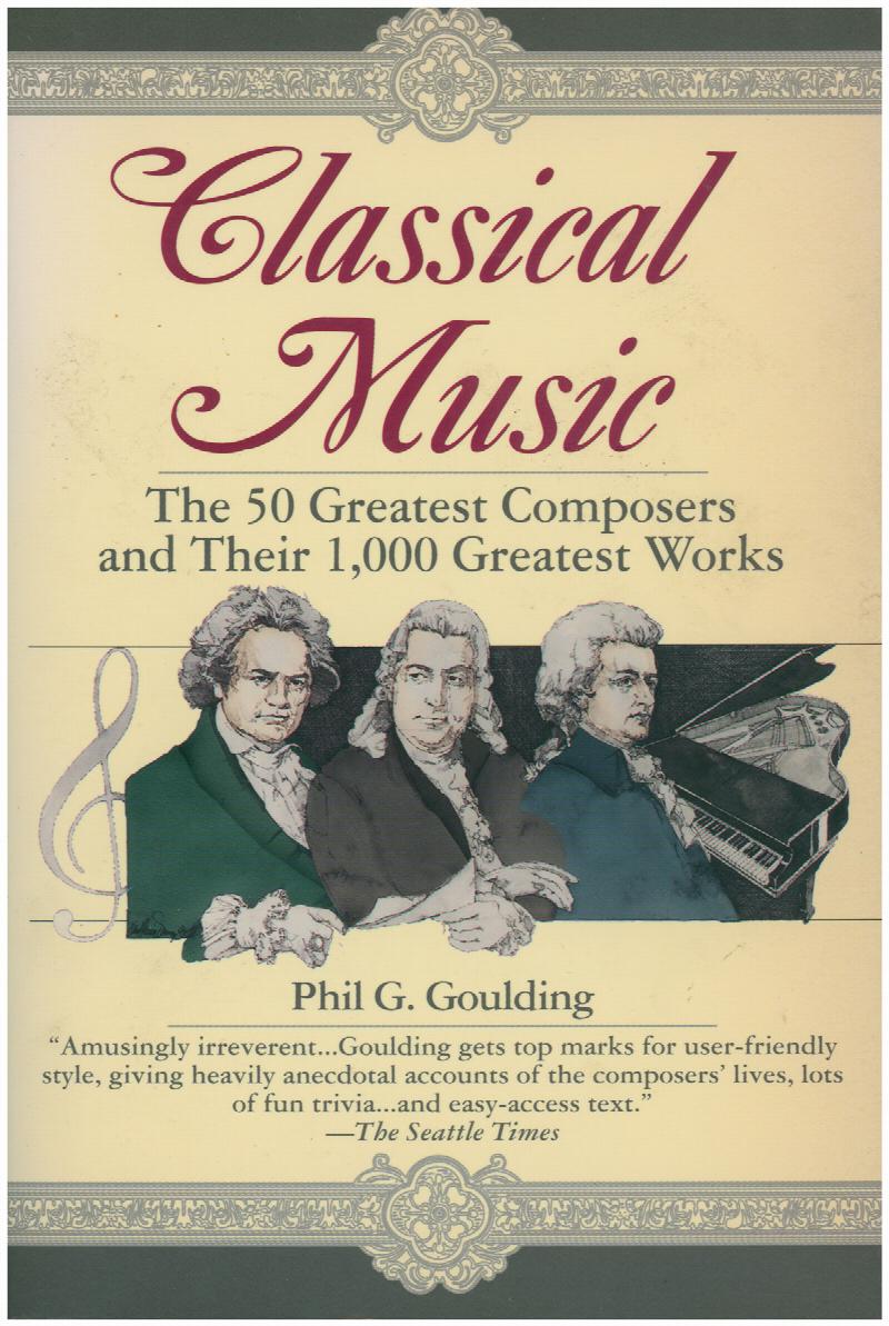 Image for Classical Music: The 50 Greatest Composers and Their 1,000 Greatest Works