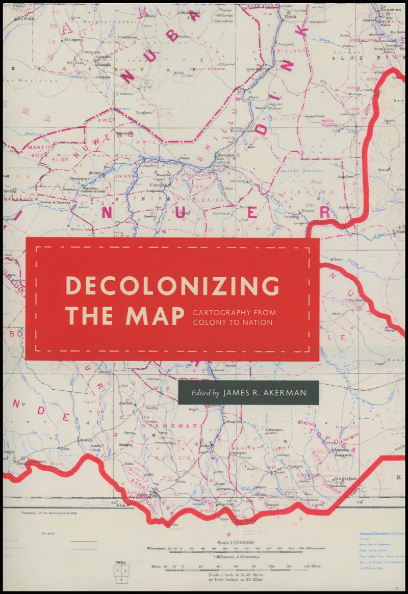 Image for Decolonizing the Map: Cartography from Colony to Nation (The Kenneth Nebenzahl Jr. Lectures in the History of Cartography)