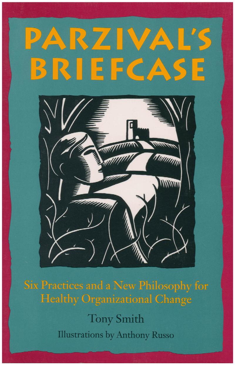 Image for Parzival's Briefcase: Six Practices and a New Philosophy for Healthy Organizational Change