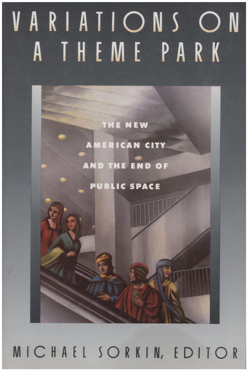 Image for Variations on a Theme Park: The New American City and the End of Public Space