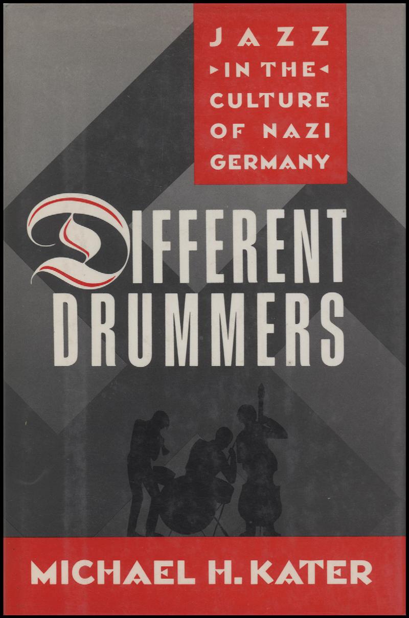 Image for Different Drummers: Jazz in the Culture of Nazi Germany