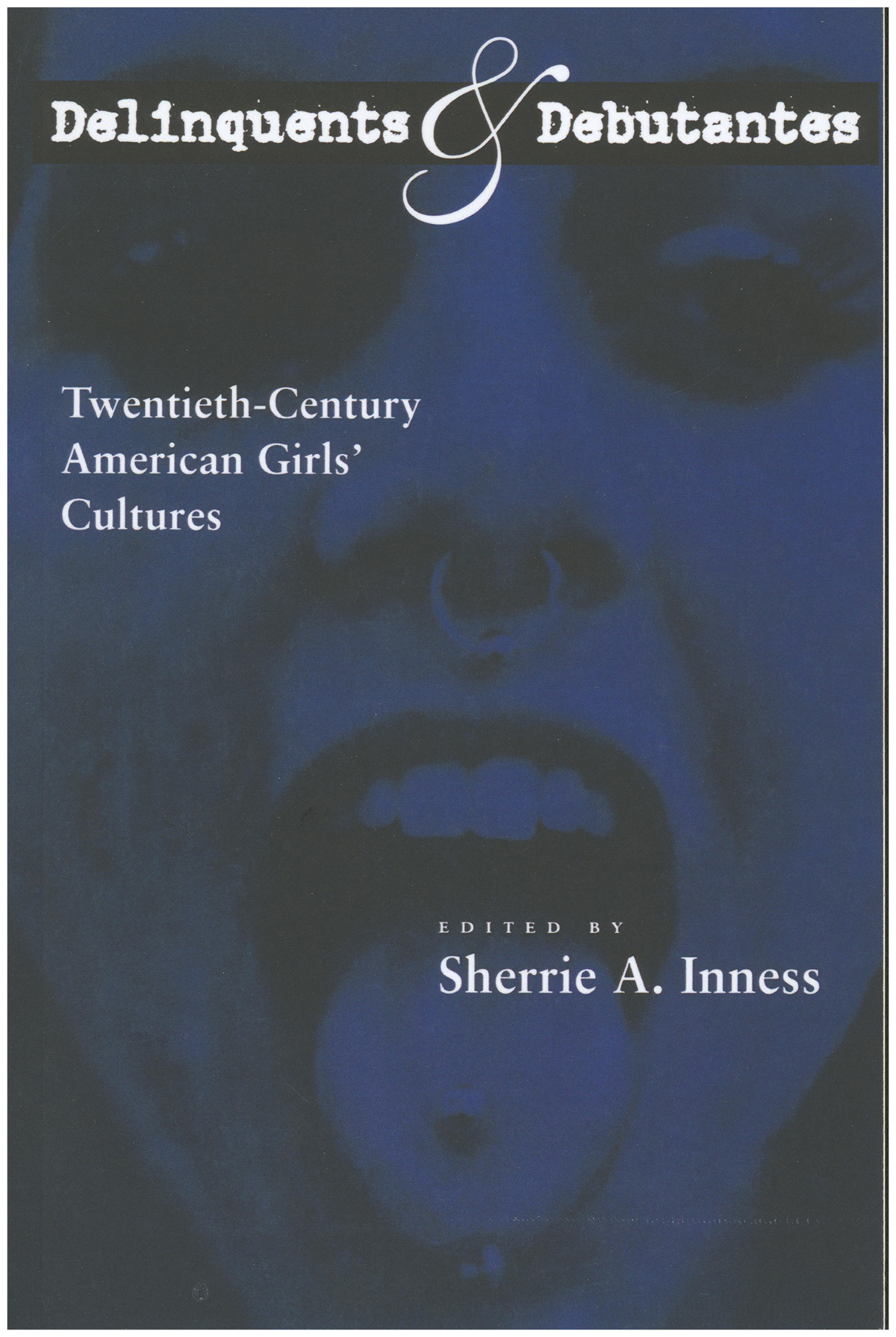 Delinquents and Debutantes: Twentieth-Century American Girls' Cultures