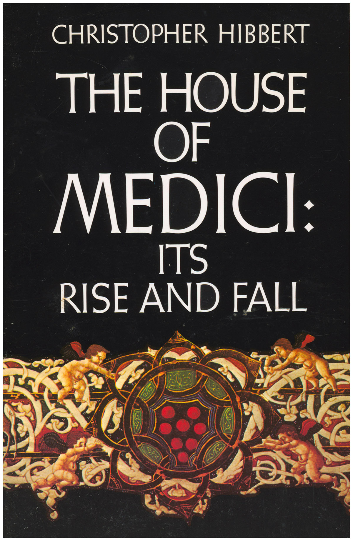 The House of Medici: Its Rise and Fall