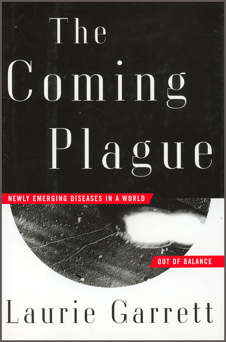 The Coming Plague: Newly Emerging Diseases in a World Out of Balance