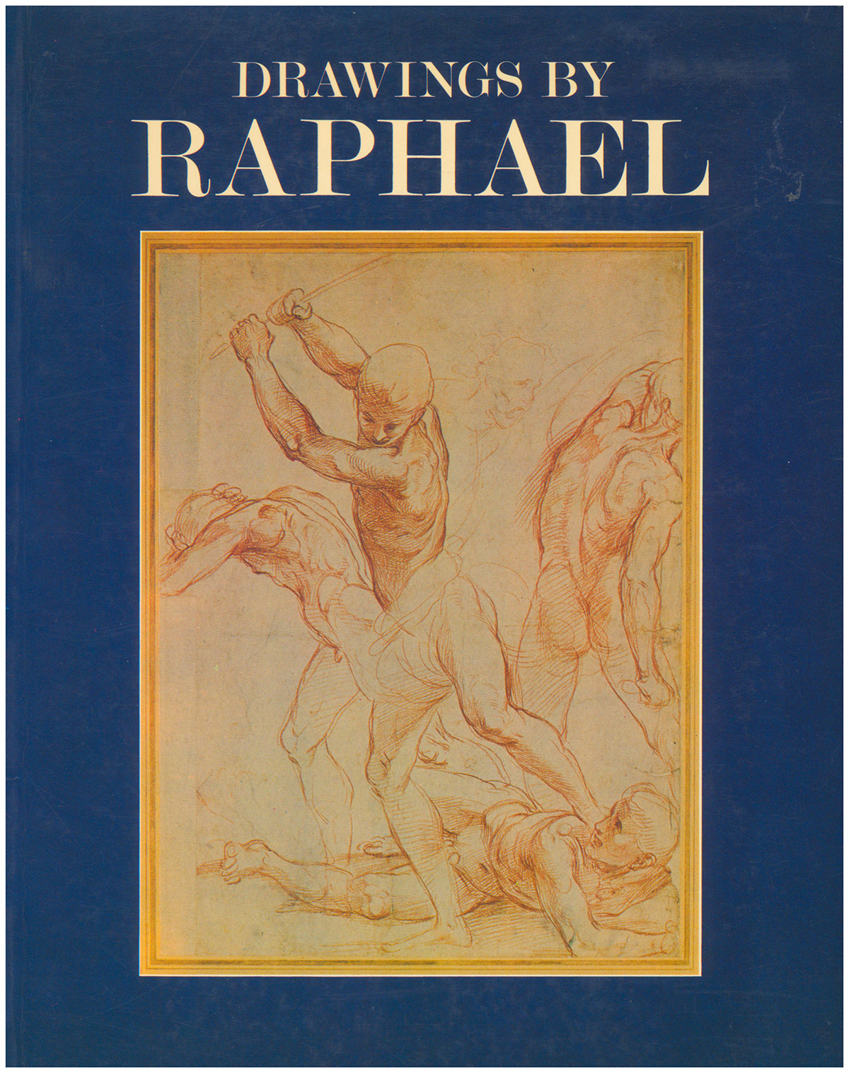 Drawings by Raphael: From the Royal Library, the Ashmolean, the British Museum, Chatsworth, and other English Collections