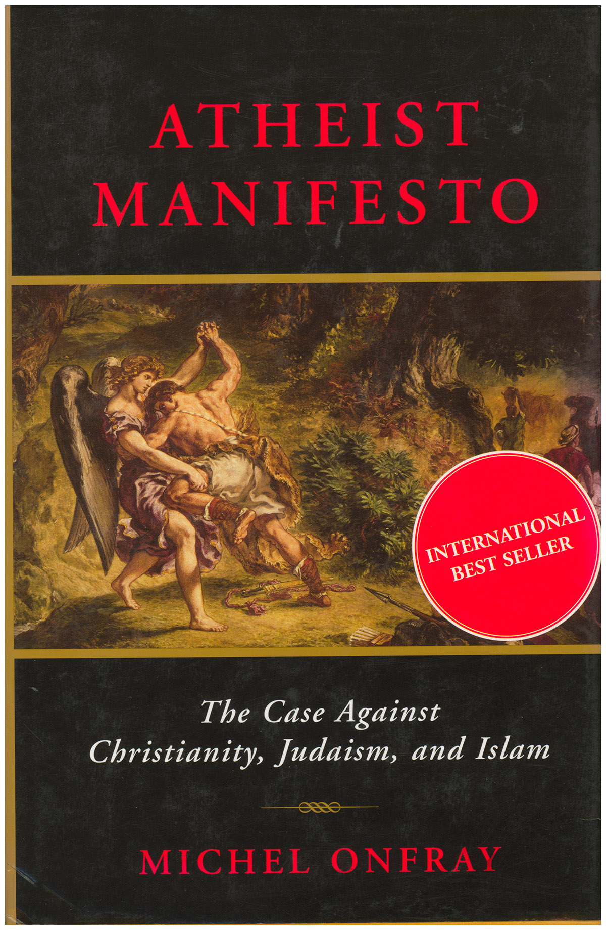 Atheist Manifesto: The Case Against Christianity, Judaism, and Islam