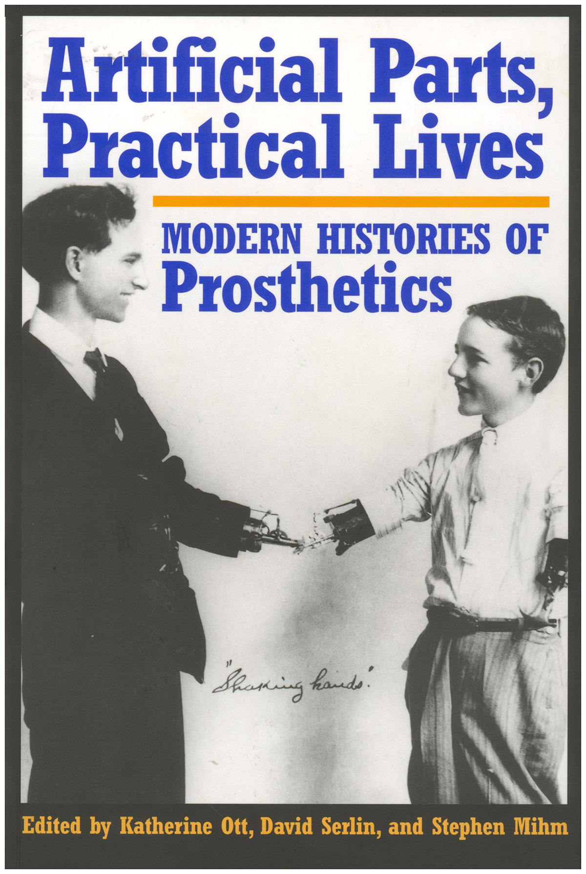 Artificial Parts, Practical Lives: Modern Histories of Prosthetics