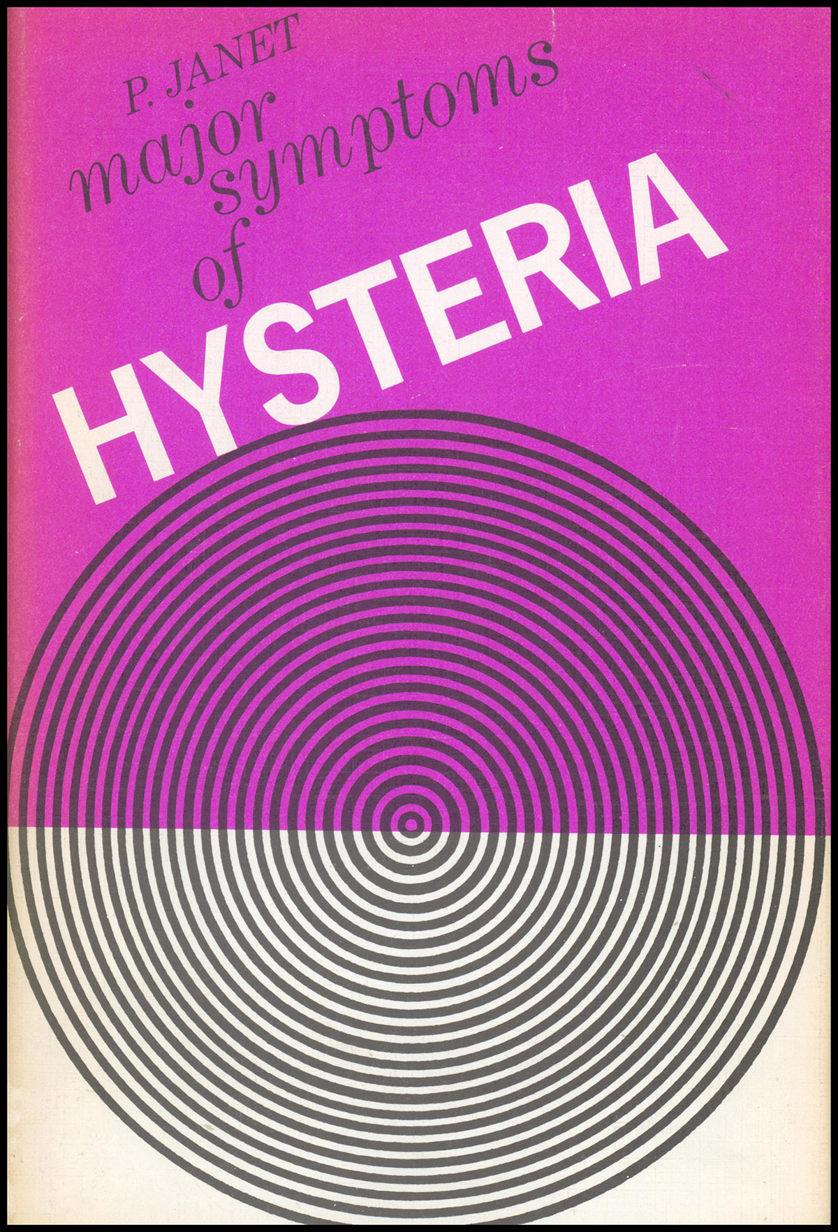 The Major Symptoms of Hysteria: Fifteen lectures given in the Medical School of Harvard University