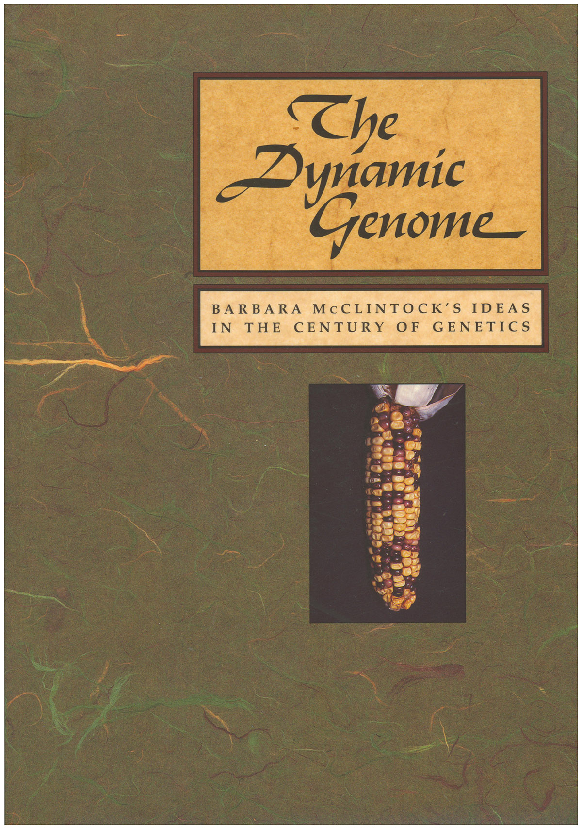 The Dynamic Genome: Barbara McClintock's Ideas in the Century of Genetics