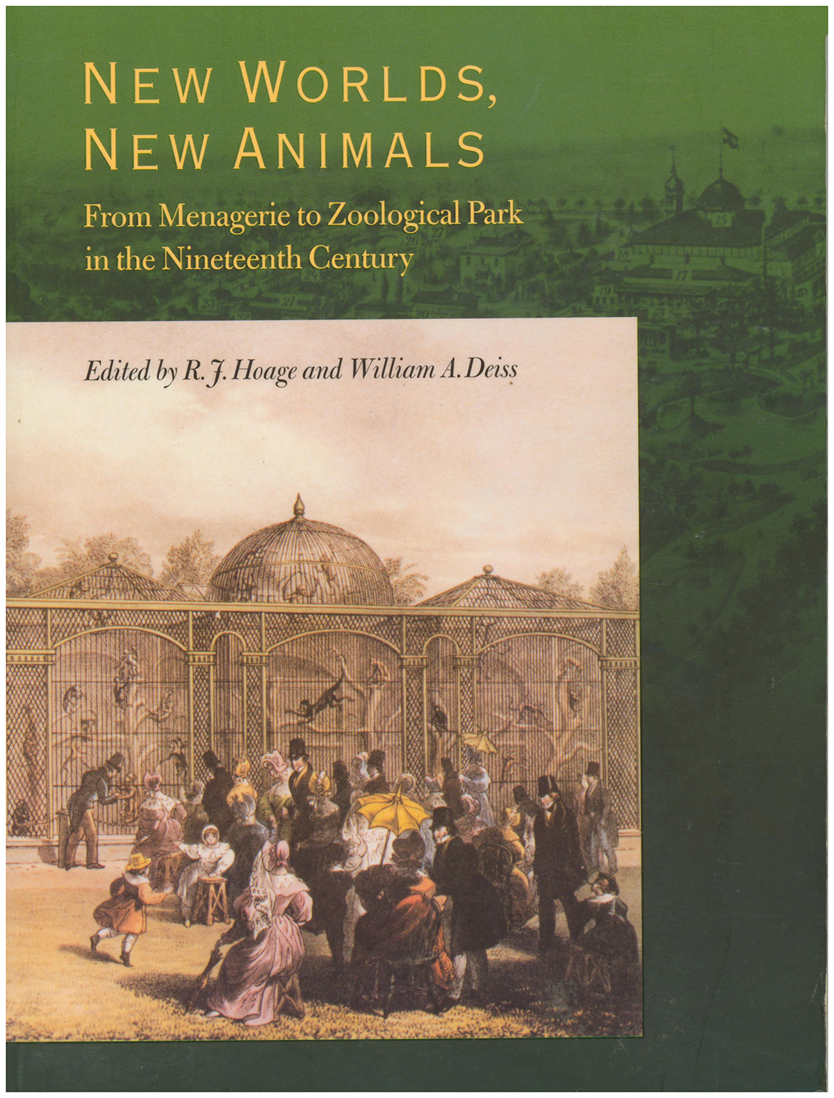 New Worlds, New Animals: From Menagerie to Zoological Park in the Nineteenth Century