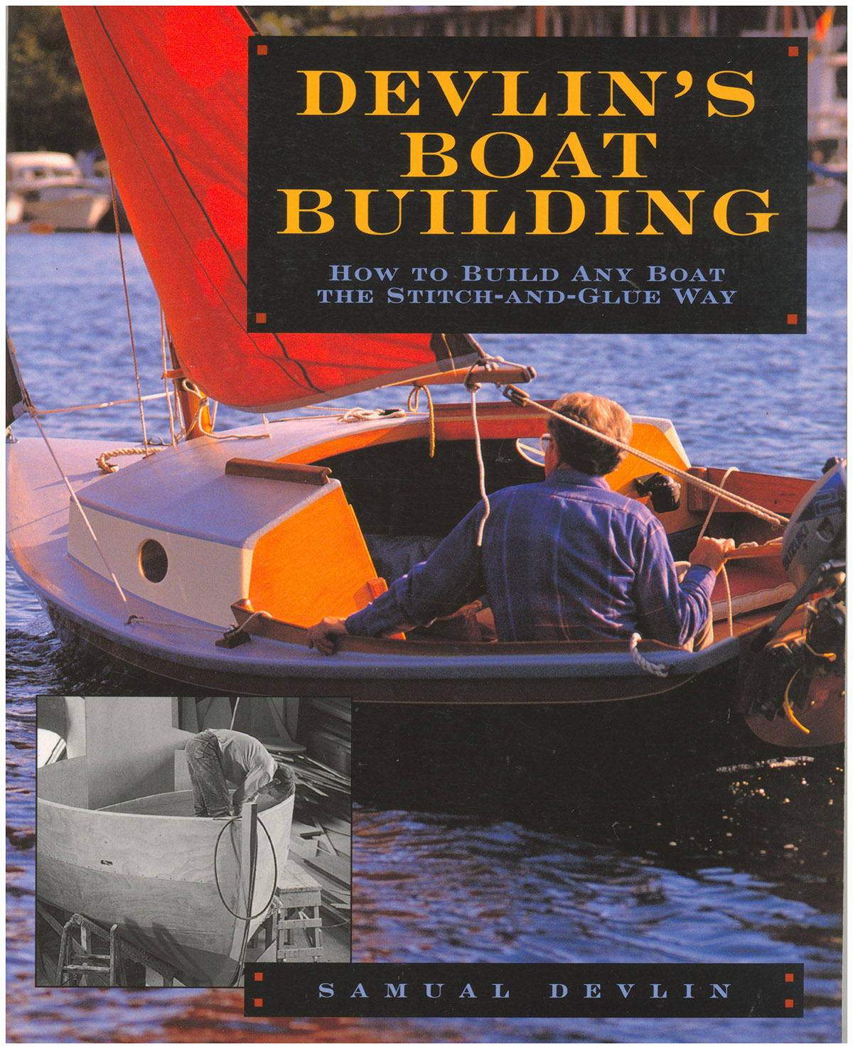 Devlin's Boatbuilding: How To Build Any Boat The Stitch-And-Glue Way