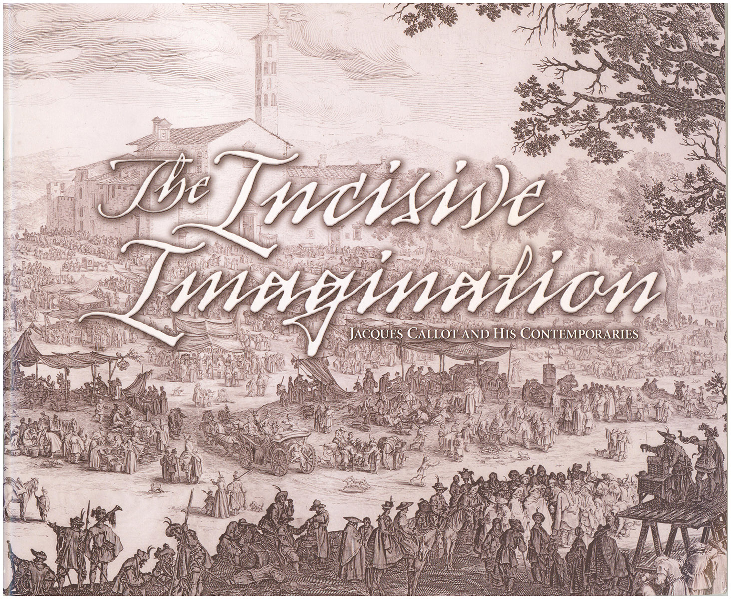 The Incisive Imagination: Jacques Callot and His Contemporaries