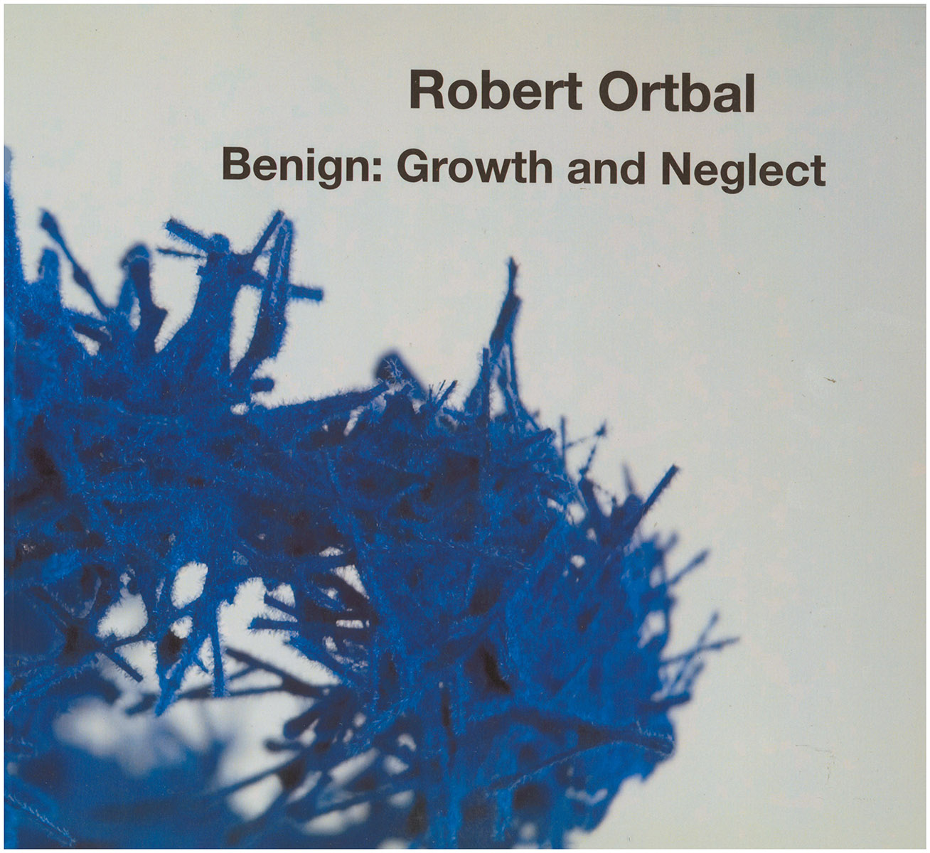 Robert Ortbal. Benign: Growth and Neglect