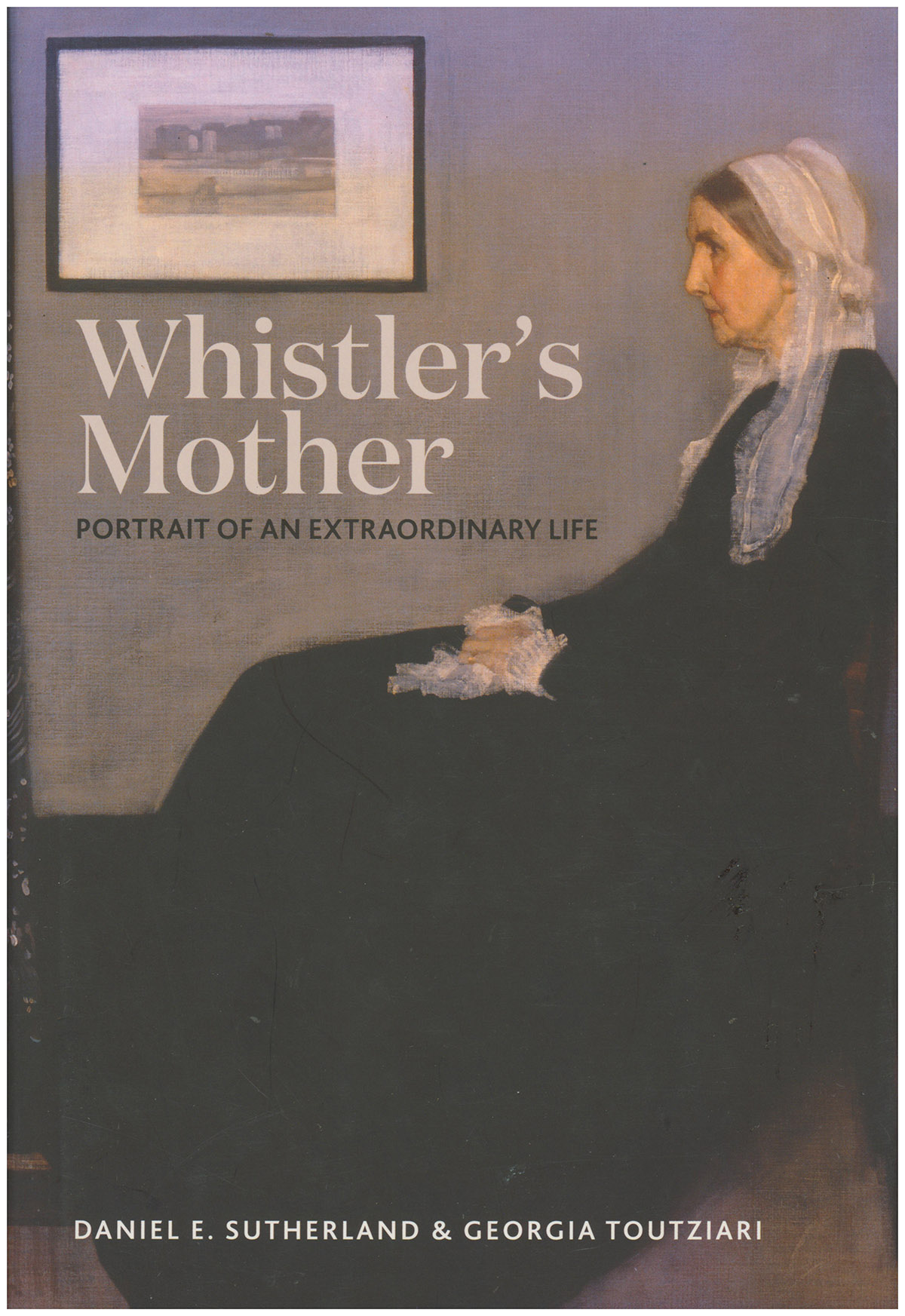 Whistler's Mother: Portrait of an Extraordinary Life