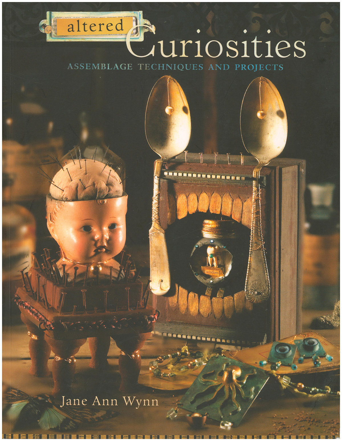 Altered Curiosities: Assemblage Techniques and Projects