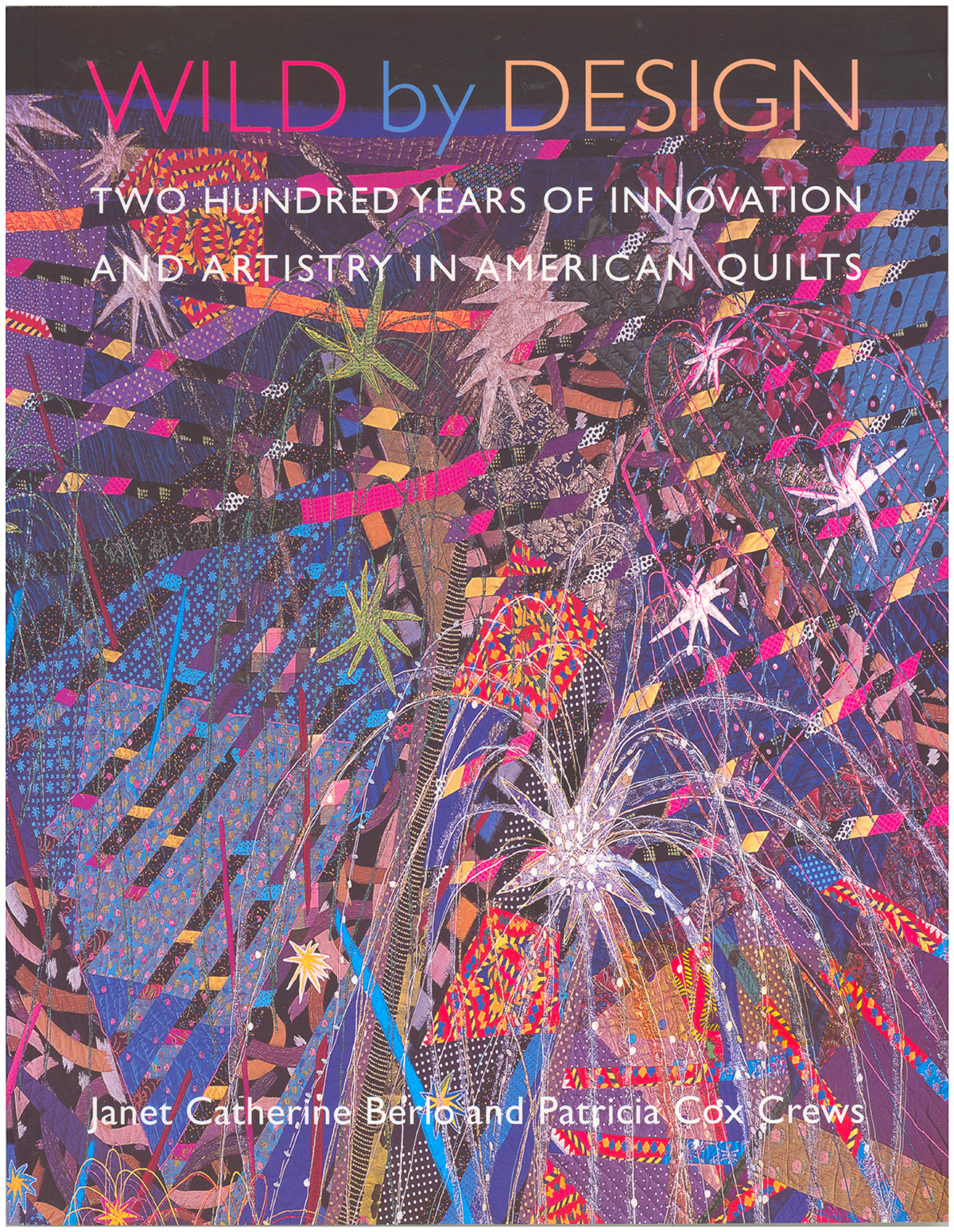 Wild by Design: Two Hundred Years of Innovation and Artistry in American Quilts
