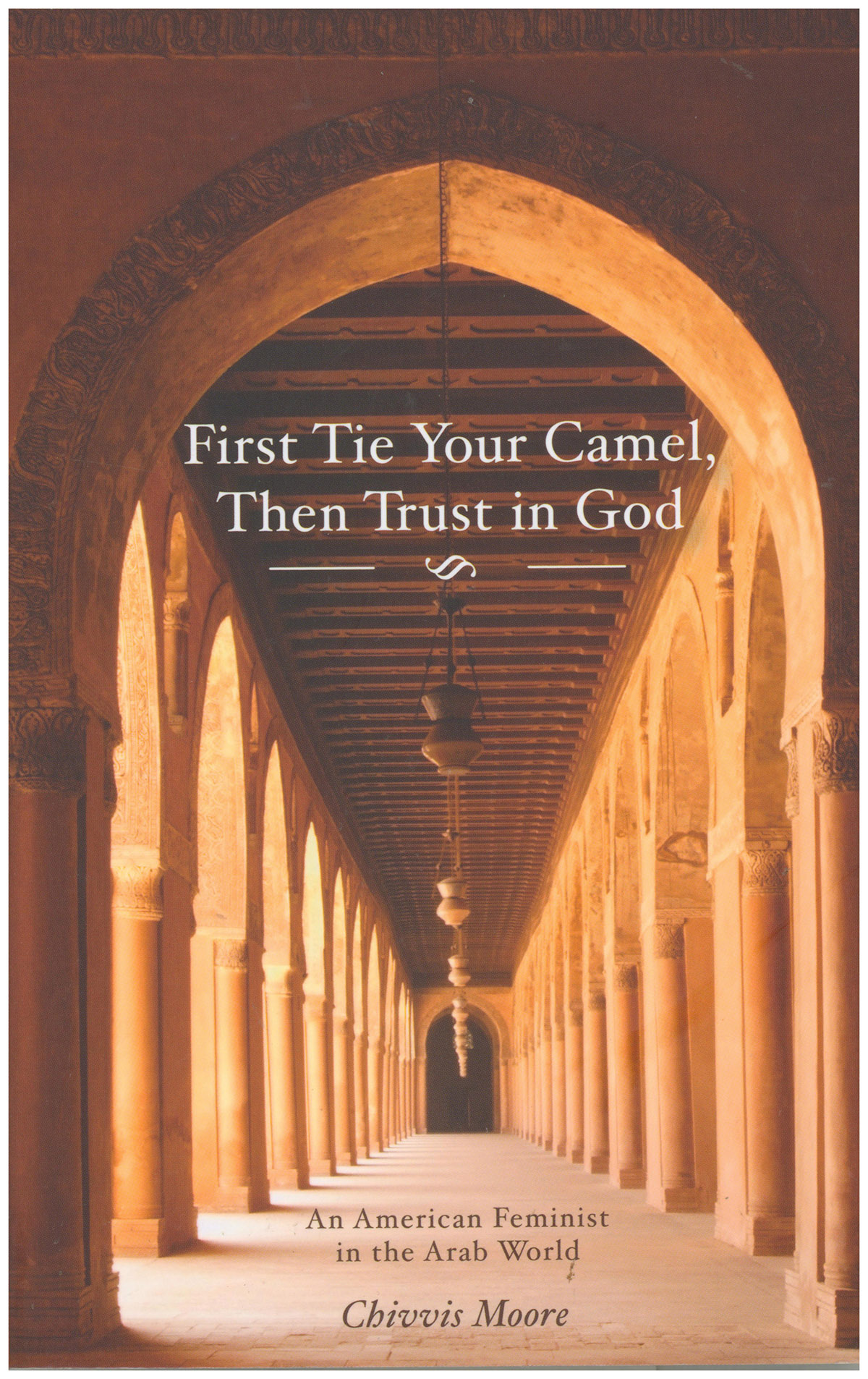 First Tie Your Camel Then Trust in God: An American Feminist in the Arab World