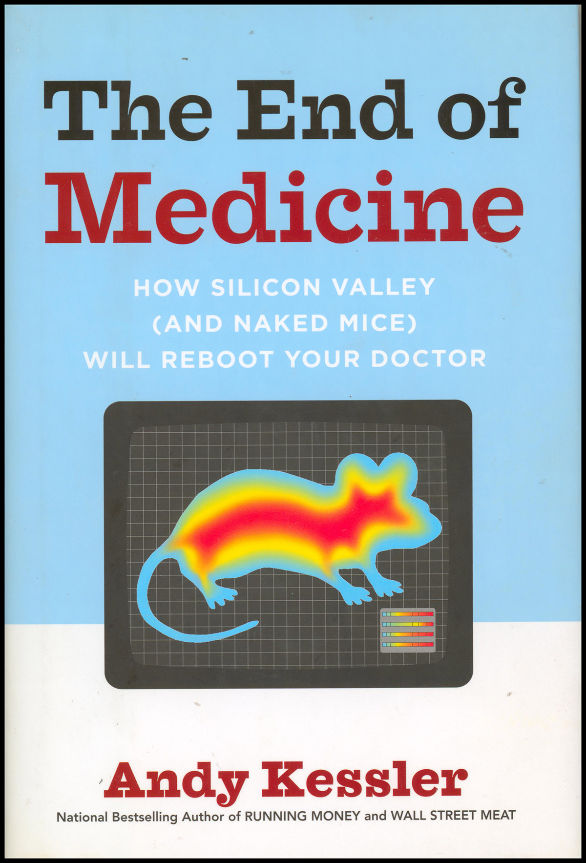 The End of Medicine: How Silicon Valley (and Naked Mice) Will Reboot Your Doctor