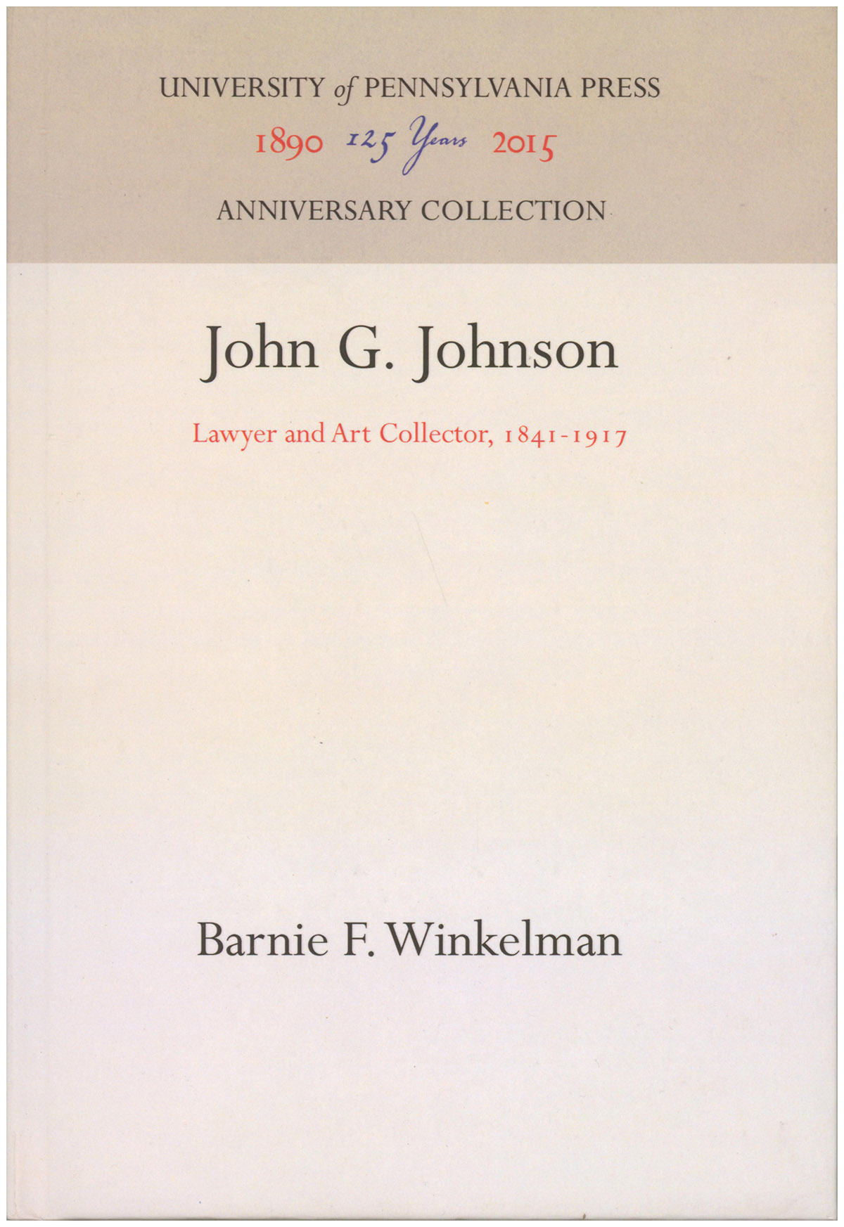 John G. Johnson: Lawyer and Art Collector, 1841-1917