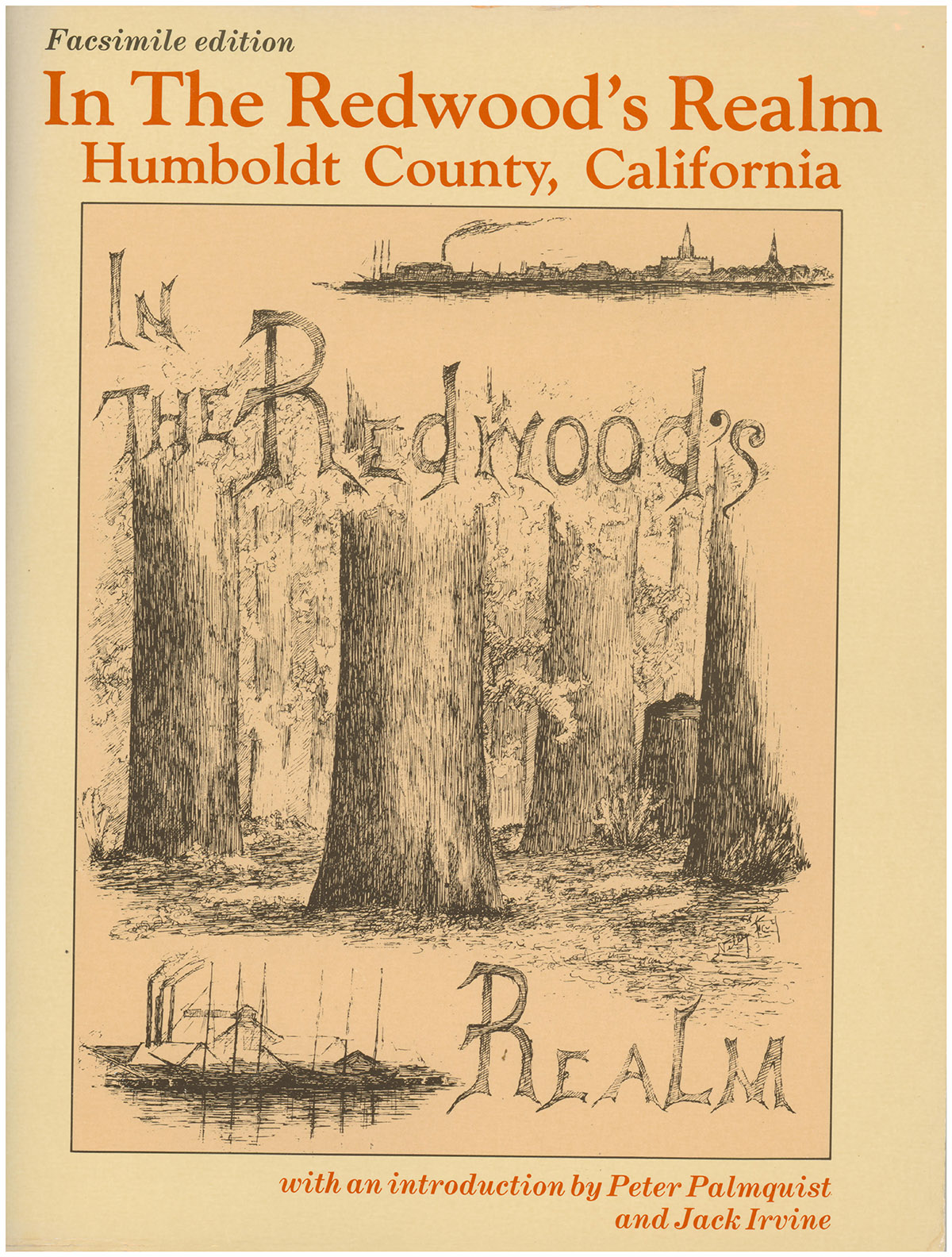 Facsimile Edition: In the Redwood's Realm: By-Ways of Wild Nature and Highways of Industry as Found Under Forest Shades and Amidst Clover Blossoms in Humboldt County California