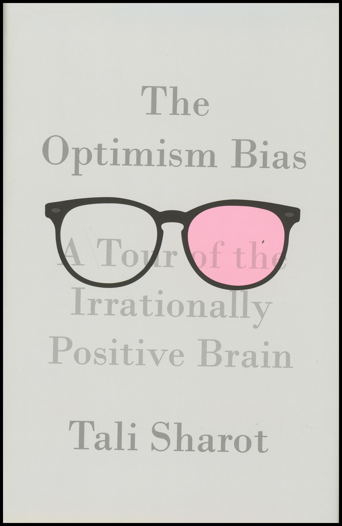 The Optimism Bias: A Tour of the Irrationally Positive Brain