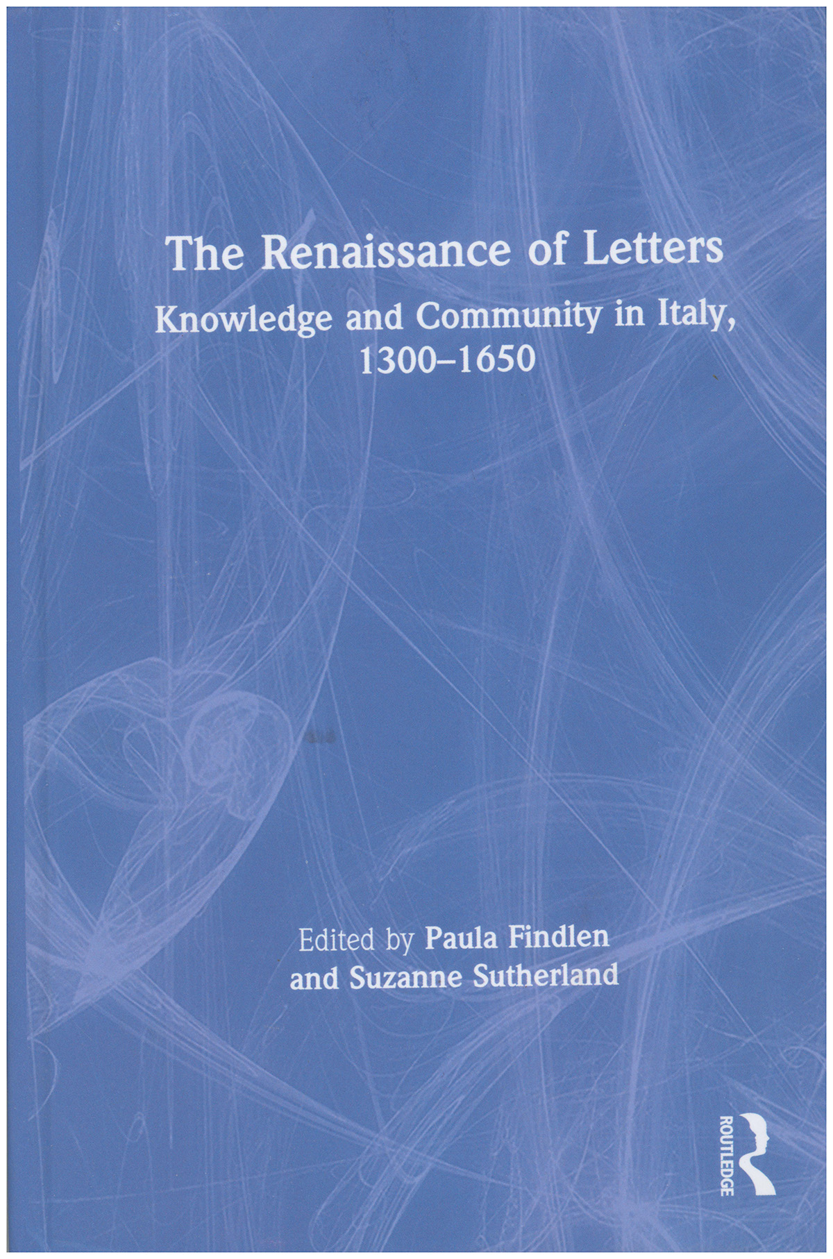 The Renaissance of Letters: Knowledge and Community in Italy, 1300-1650
