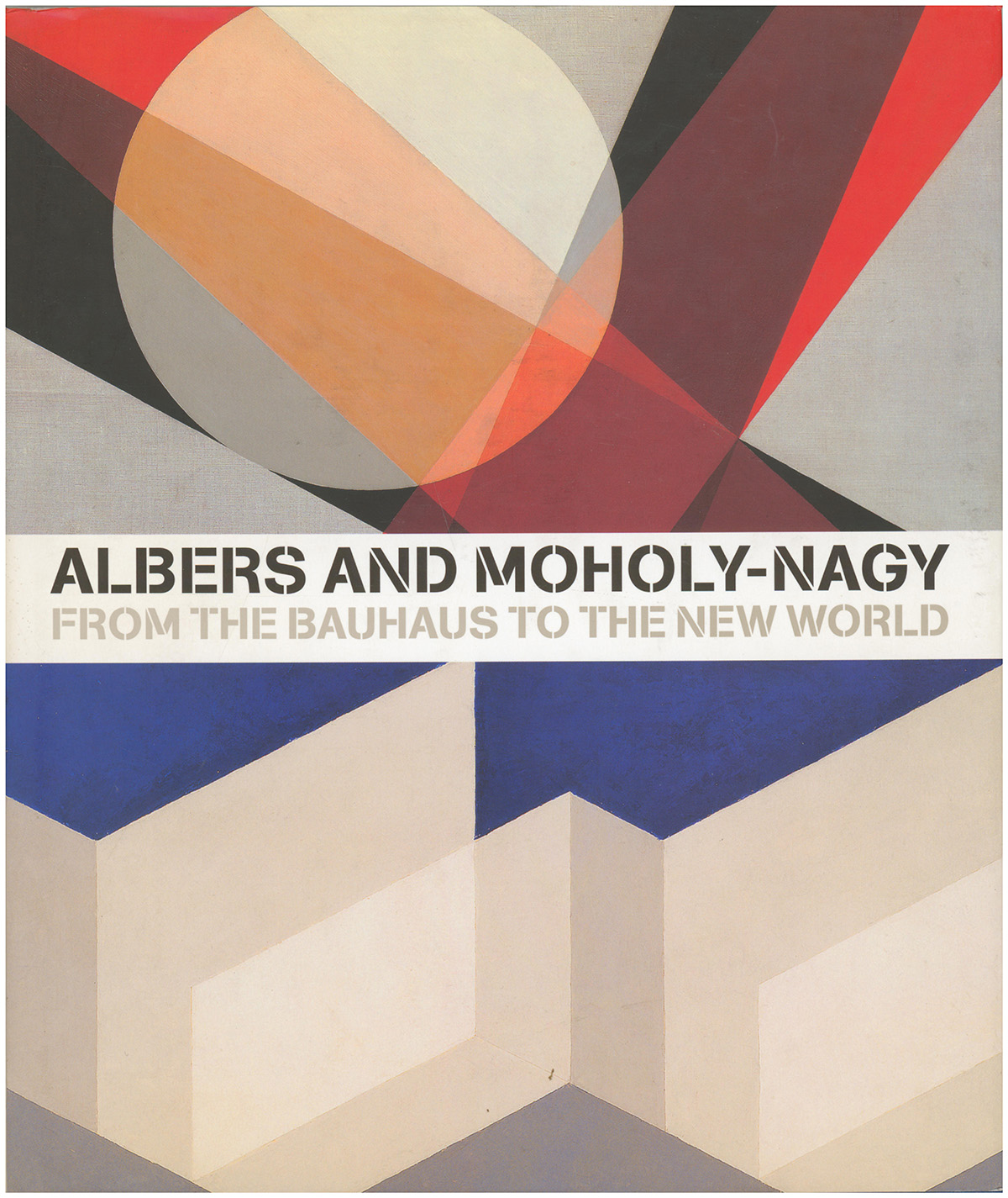 Albers and Moholy-Nagy: From the Bauhaus to the New World