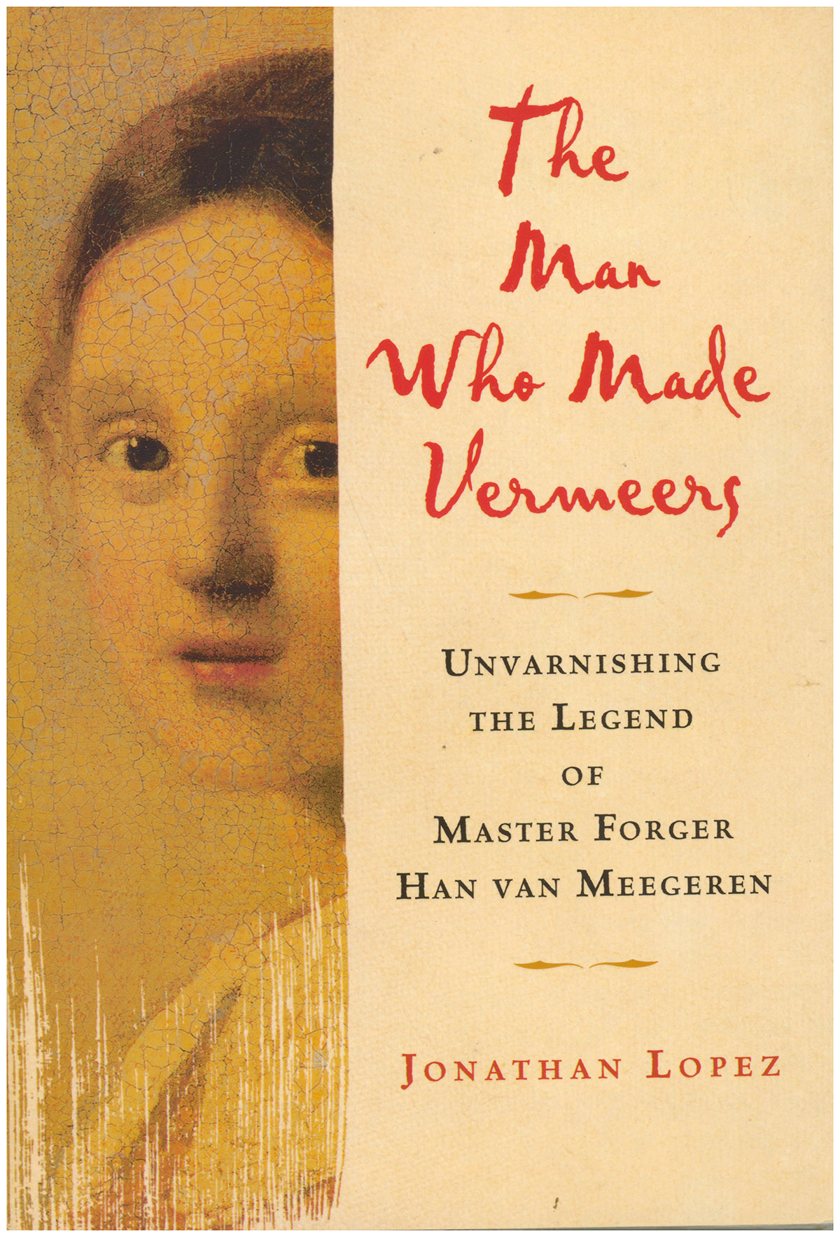 The Man Who Made Vermeers: Unvarnishing the Legend of Master Forger Han van Meegeren