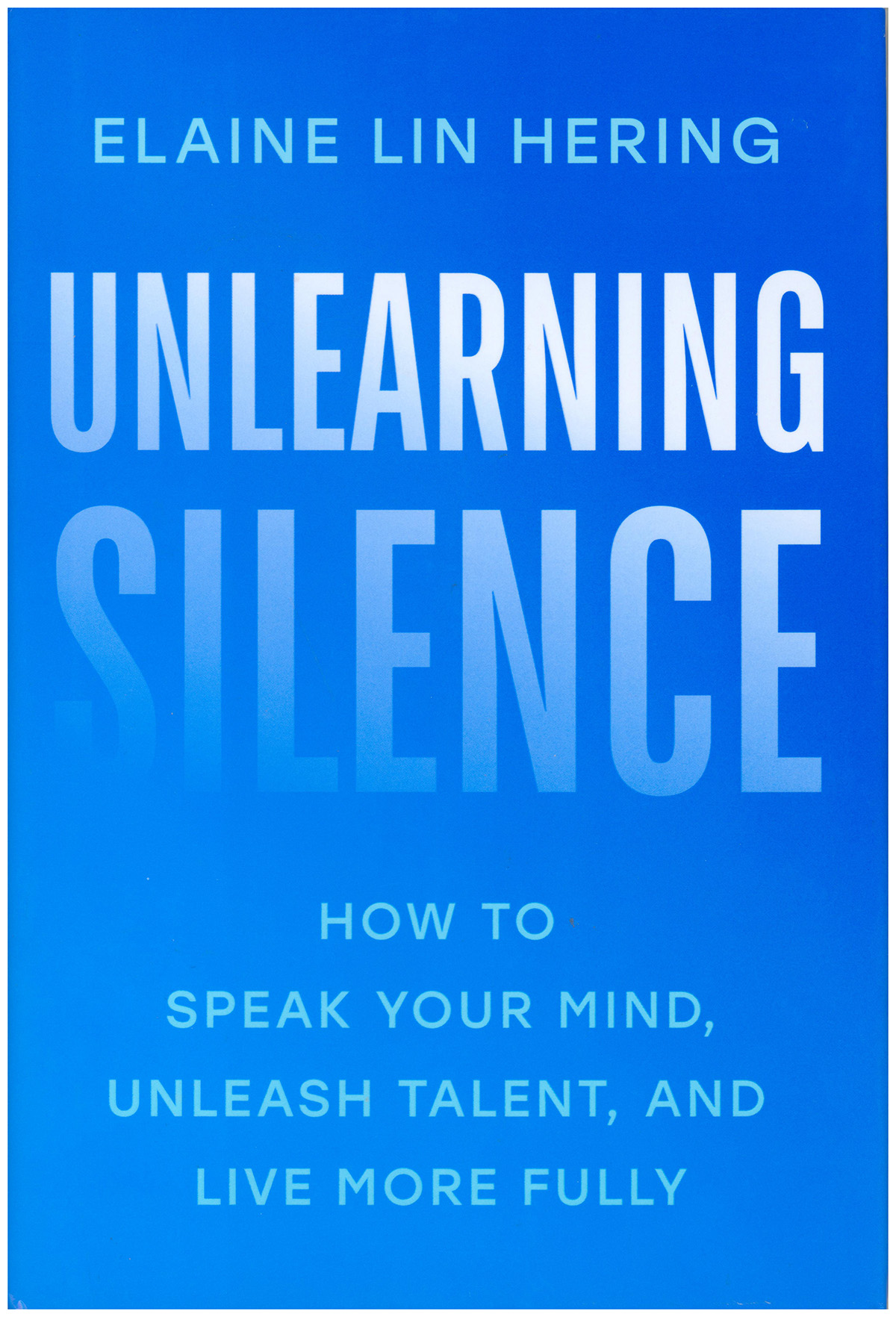 Unlearning Silence: How to Speak Your Mind, Unleash Talent, and Live More Fully