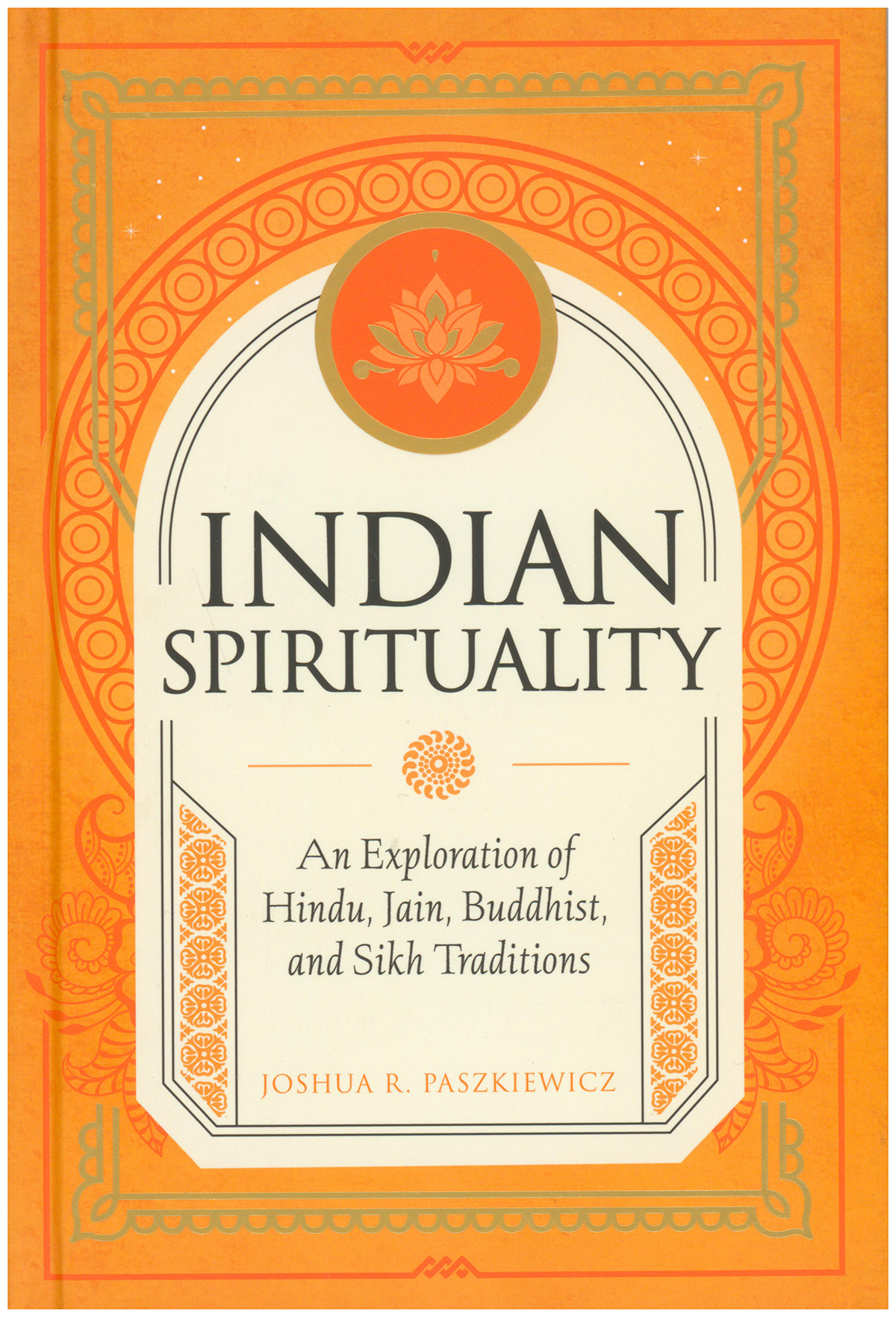 Indian Spirituality: An Exploration of Hindu, Jain, Buddhist, and Sikh Traditions