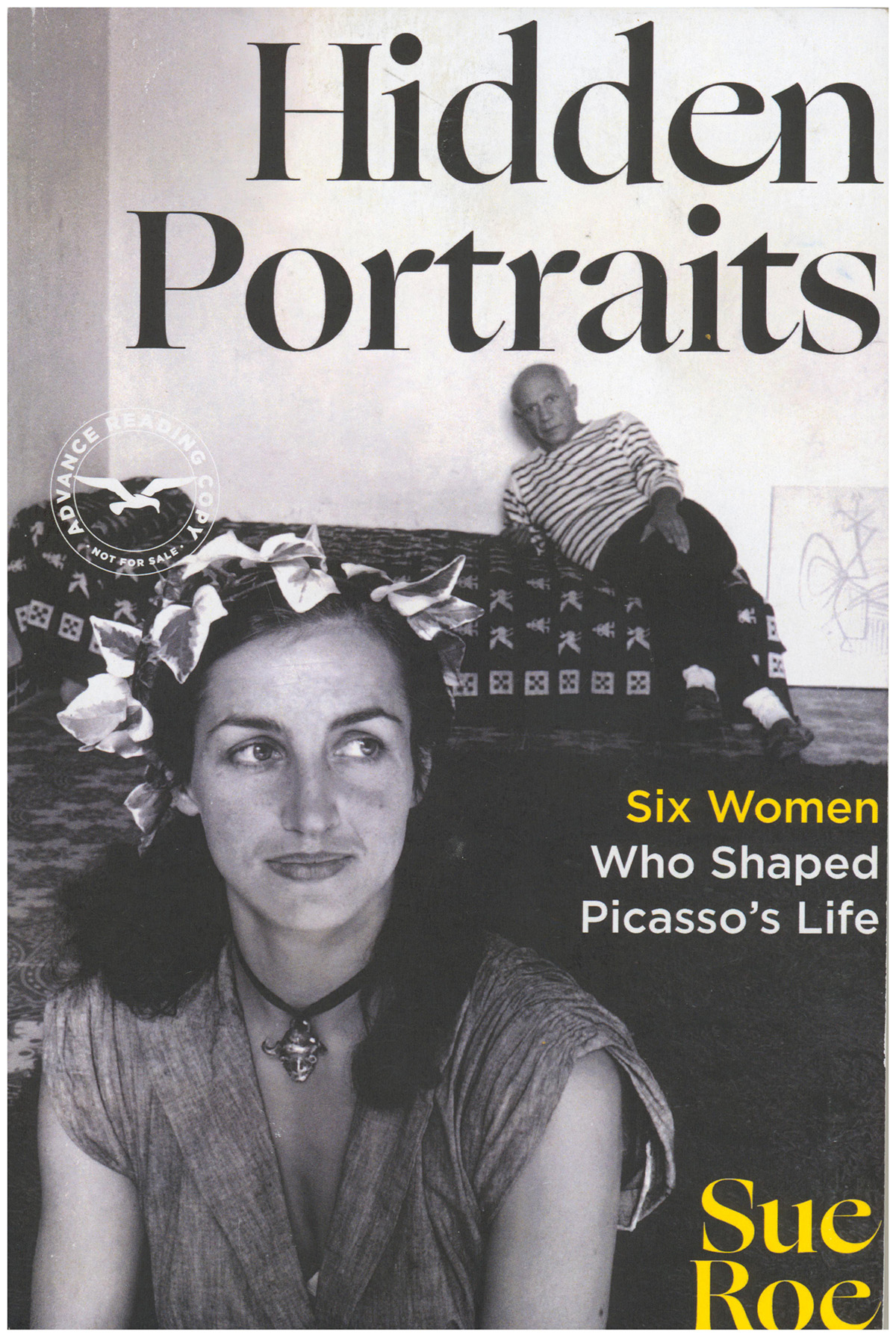 Advance Reading Copy: Hidden Portraits: Six Women Who Shaped Picasso's Life