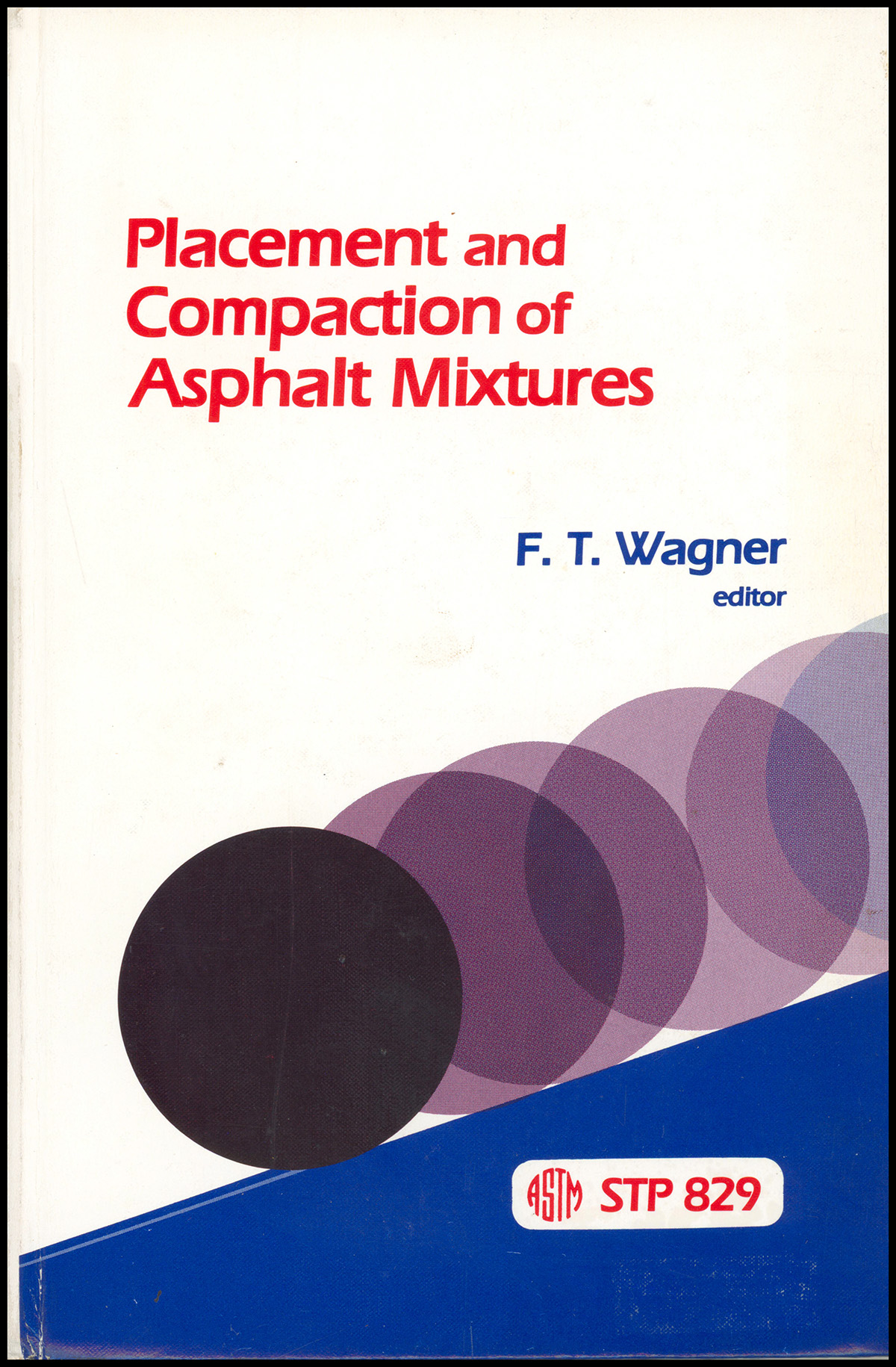 Placement and Compaction of Asphalt Mixtures: A Symposium (STP 829)