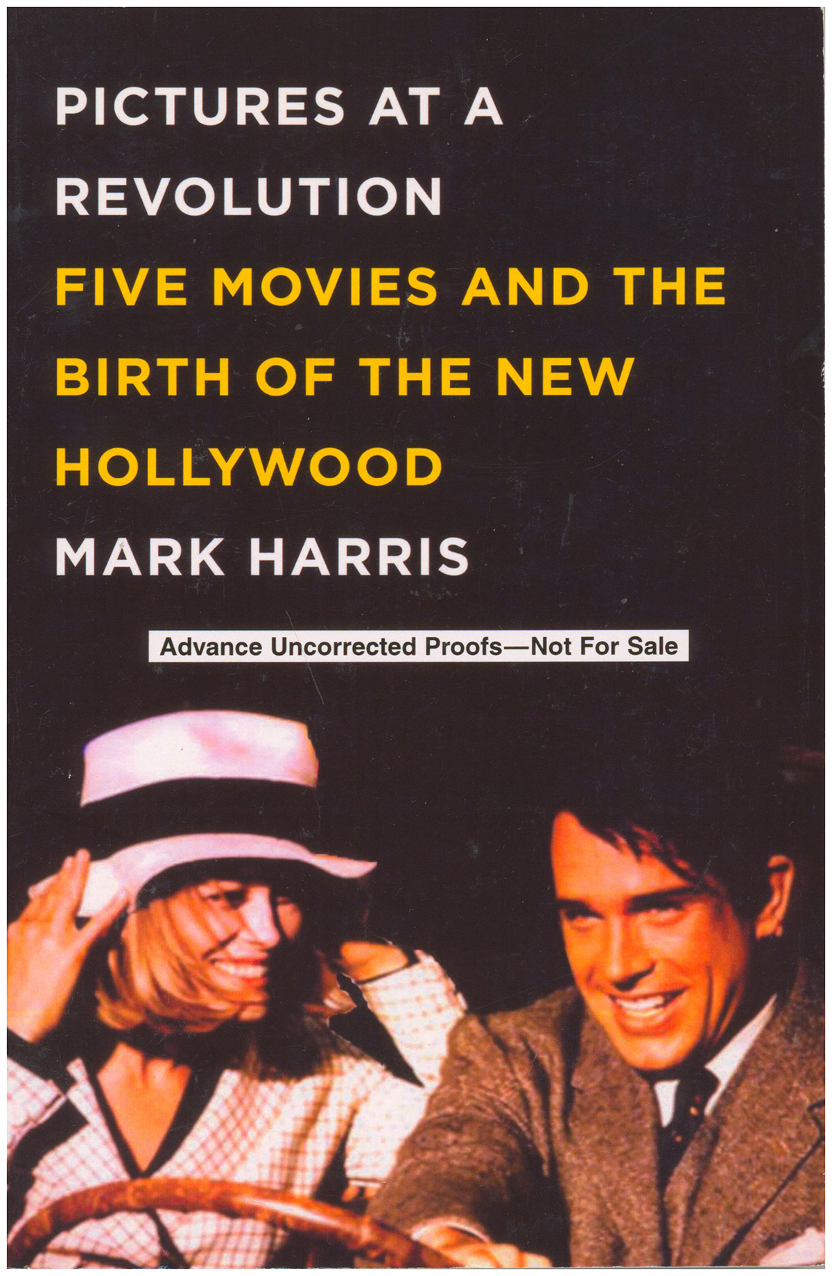 Advance Reading Copy: Pictures at a Revolution: Five Movies and the Birth of the New Hollywood