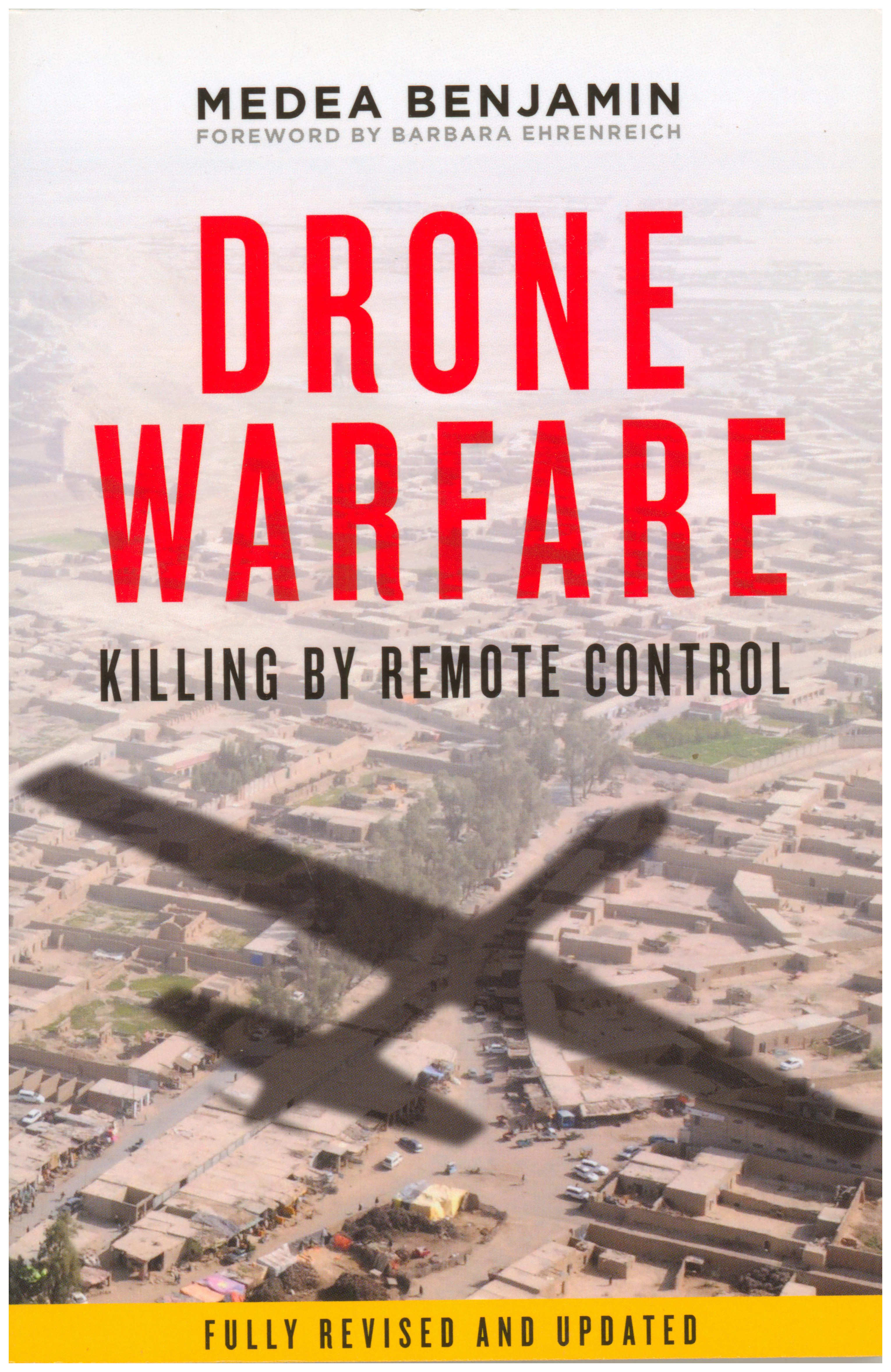 Drone Warfare: Killing by Remote Control (Fully revised and updated)