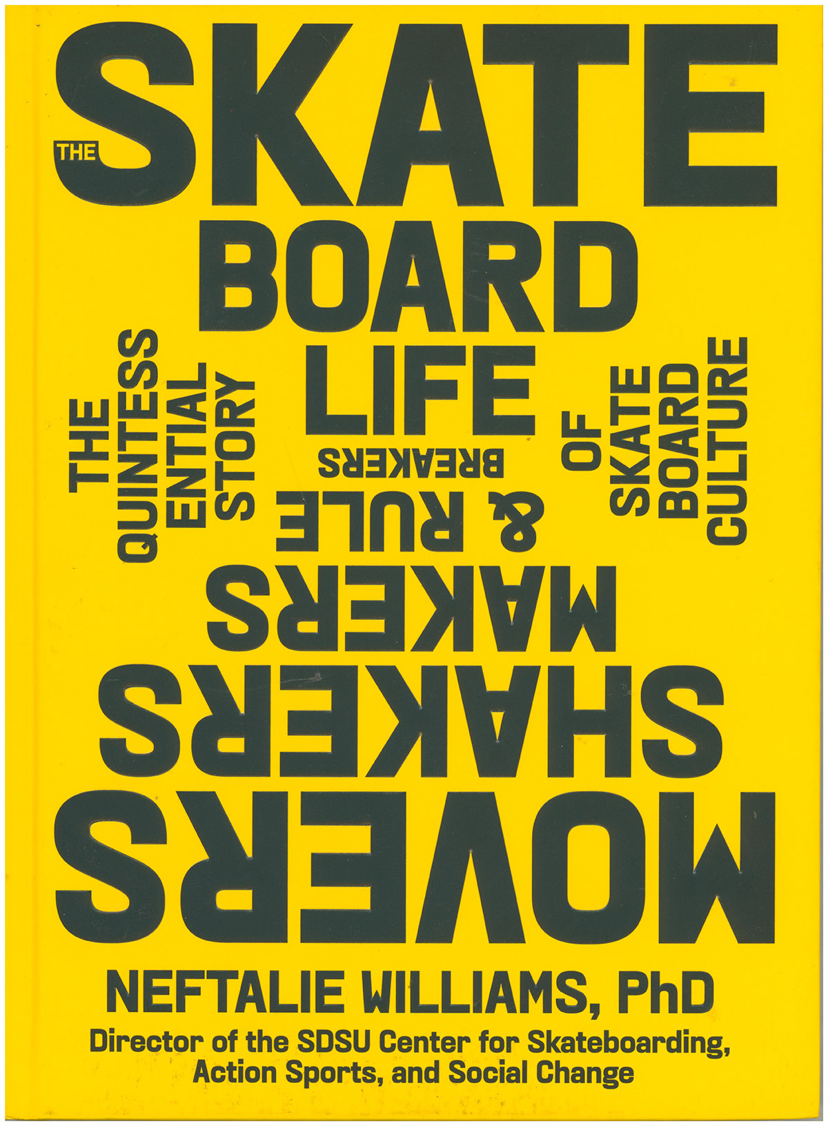 The Skateboard Life: Movers, Shakers, Makers & Rulebreakers: The Quintessential Story of Skateboard Culture